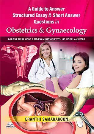 Cover of A Guide to Answer Structured Essay & Short Answer Questions in Obstetrics and Gynaecology
for the Final MBBS & MD Examinations with 146 Model Answers